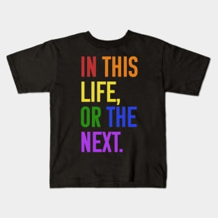 In this life or the next (rainbow text) Kids T-Shirt